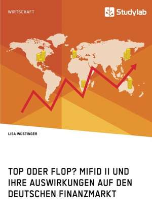 Top Oder Flop? Mifid II Und Ihre Auswirkungen Auf Den Deutschen Finanzmarkt de Wustinger, Lisa