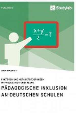 Pädagogische Inklusion an deutschen Schulen. Faktoren und Herausforderungen im Prozess der Umsetzung de Linda Waldrich