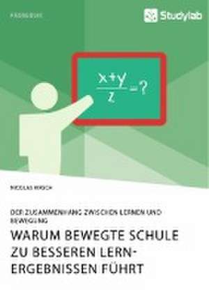 Warum Bewegte Schule zu besseren Lernergebnissen führt. Der Zusammenhang zwischen Lernen und Bewegung de Nicolas Kirsch