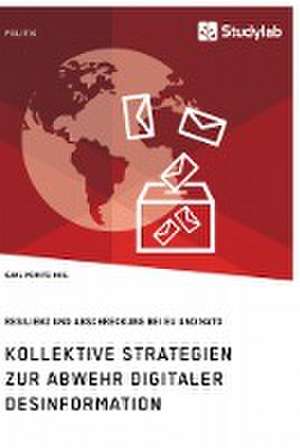 Kollektive Strategien zur Abwehr digitaler Desinformation. Resilienz und Abschreckung bei EU und NATO de Karl Moritz Heil