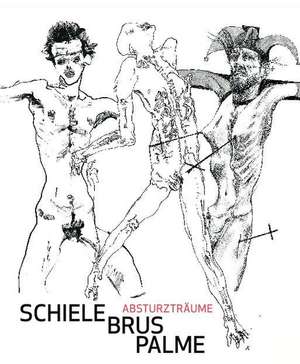 Schiele - Brus - Palme. Absturzträume / Dreams of Falling de Hans-Peter Wipplinger