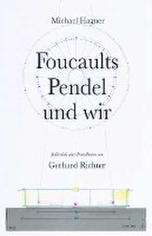 Michael Hagner: Foucaults Pendel und wir. Anlässlich der Installation "Zwei graue Doppelspiegel für ein Pendel von Gerhard Richter"