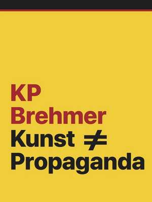 KP Brehmer. Kunst # Propanda de Selen Ansen