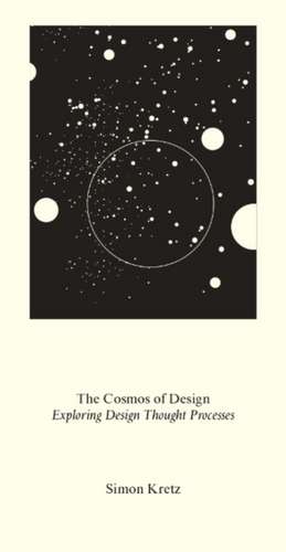 The Cosmos of Design. Exploring the Designer's Mind de Simon Kretz