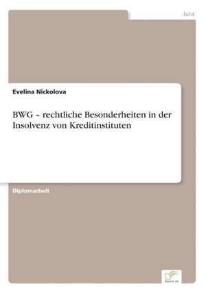 BWG ¿ rechtliche Besonderheiten in der Insolvenz von Kreditinstituten de Evelina Nickolova