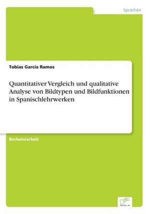 Quantitativer Vergleich und qualitative Analyse von Bildtypen und Bildfunktionen in Spanischlehrwerken de Tobias García Ramos