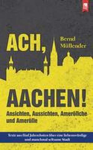 Ach, Aachen! de Bernd Müllender