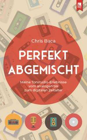 Perfekt abgemischt de Chris Baca