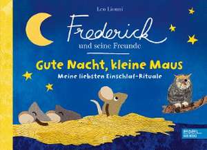 Frederick und seine Freunde - Gute Nacht, kleine Maus - Meine liebsten Einschlaf-Rituale de Sarah Schugk