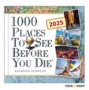 1000 Places to see before you die Kalender 2025 - In 365 Tagen um die Welt reisen de Patricia Schultz