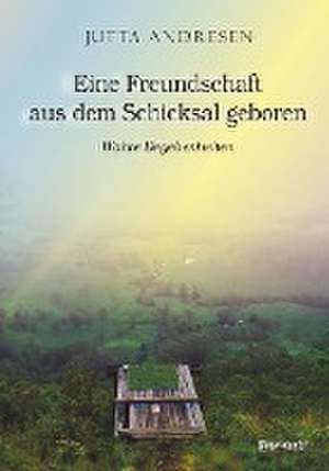 Eine Freundschaft aus dem Schicksal geboren de Jutta Andresen