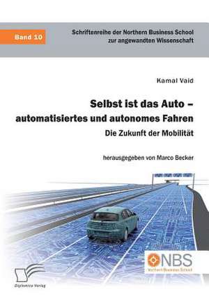 Selbst ist das Auto ¿ automatisiertes und autonomes Fahren. Die Zukunft der Mobilität de Kamal Vaid