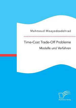 Time-Cost Trade-Off Probleme: Modelle und Verfahren de Mahmoud Moayedzadehrad