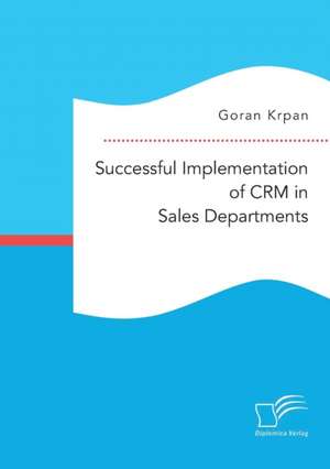 Successful Implementation of CRM in Sales Departments de Goran Krpan