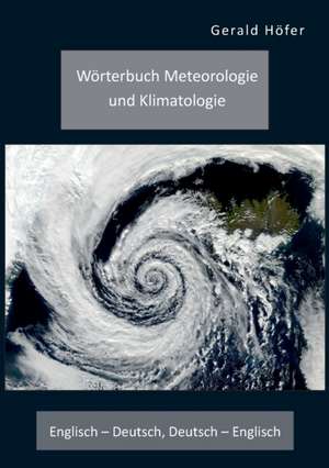 Wörterbuch Meteorologie und Klimatologie. Englisch - Deutsch, Deutsch - Englisch de Gerald Höfer