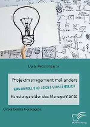 Projektmanagement mal anders ¿ humorvoll und leicht verständlich. Handlungsfelder des Managements de Uwe Froschauer