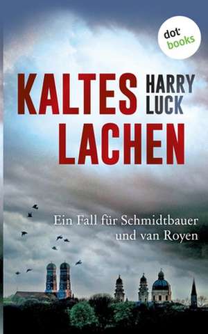 Kaltes Lachen - Ein Fall für Schmidtbauer und van Royen de Harry Luck