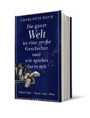 Die ganze Welt ist eine große Geschichte, und wir spielen darin mit de Charlotte Roth