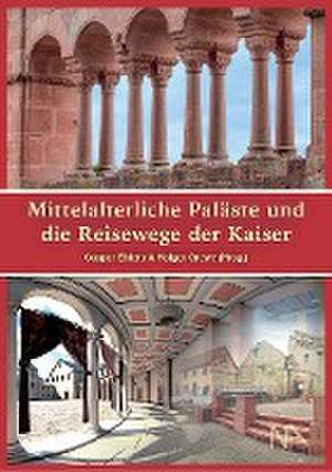 Mittelalterliche Paläste und die Reisewege der Kaiser de Caspar Ehlers