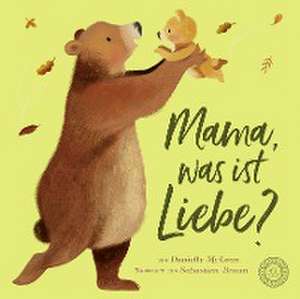 Mama, was ist Liebe? de Danielle McNeal