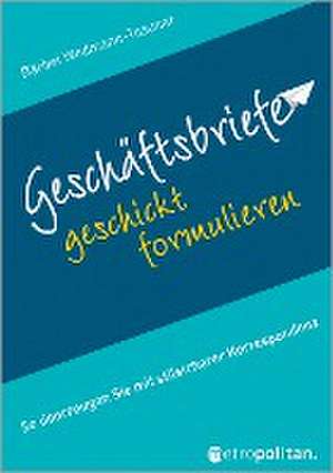 Geschäftsbriefe geschickt formulieren de Bärbel Wedmann-Tosuner