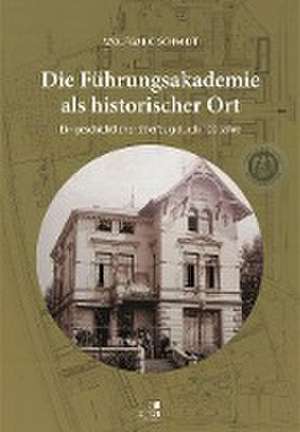 Die Führungsakademie der Bundeswehr als historischer Ort de Wolfgang Schmidt