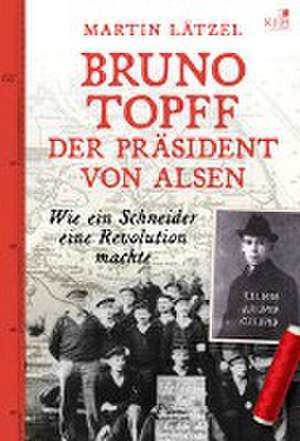 Bruno Topff. Der Präsident von Alsen de Martin Lätzel