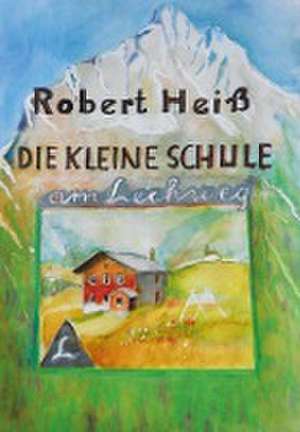 Die kleine Schule am Lechweg de Robert Heiß