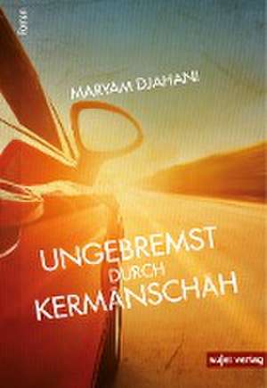 Ungebremst durch Kermanschah de Maryam Djahani