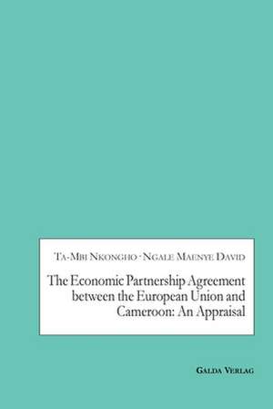 The Economic Partnership Agreement between the European Union and Cameroon: An Appraisal de Ta-Mbi Nkongho