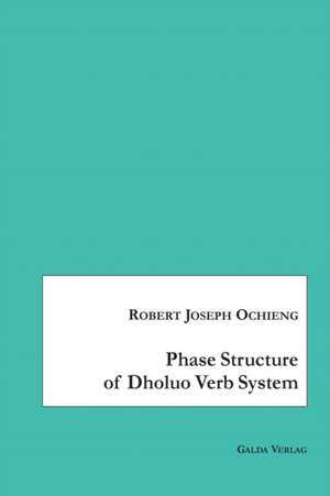 Phase Structure of Dholuo Verb System de Robert Joseph Ochieng