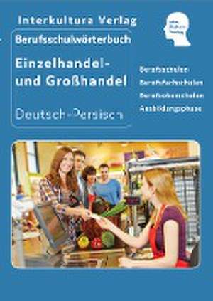 Berufsschulwörterbuch für Einzel- und Großhandel. Deutsch-Persisch