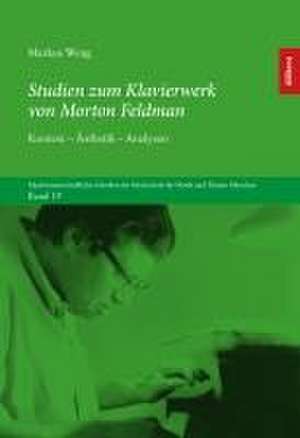 Studien zum Klavierwerk von Morton Feldman de Markus Weng