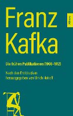 Franz Kafka. Die frühen Publikationen (1908-1912) de Franz Kafka