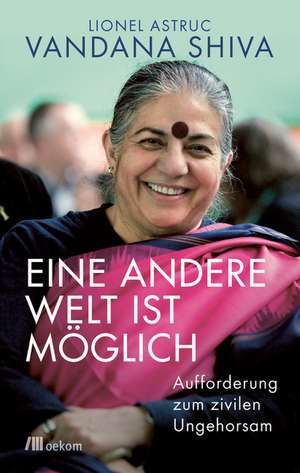 Eine andere Welt ist möglich de Vandana Shiva