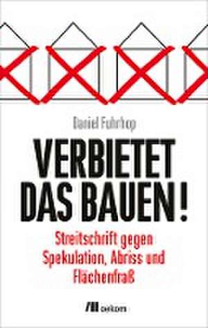 Verbietet das Bauen! de Daniel Fuhrhop