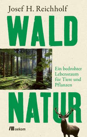 Waldnatur de Josef H. Reichholf