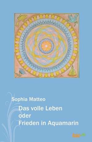 Das volle Leben oder Frieden in Aquamarin de Sophia Matteo