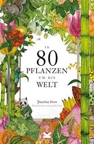 In 80 Pflanzen um die Welt de Jonathan Drori