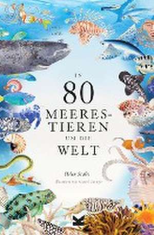 In 80 Meerestieren um die Welt de Helen Scales