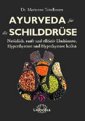 Ayurveda für die Schilddrüse de Marianne Teitelbaum