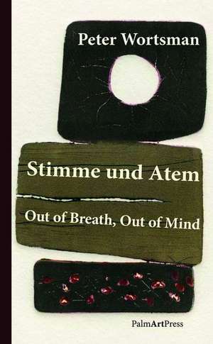 Stimme und Atem / Out of Breath, Out of Mind de Peter Wortsman