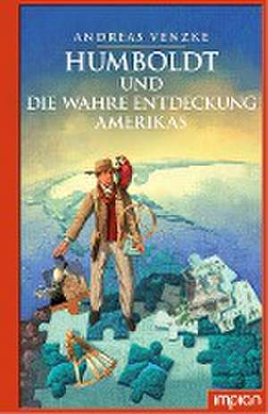 Humboldt und die wahre Entdeckung Amerikas de Andreas Venzke