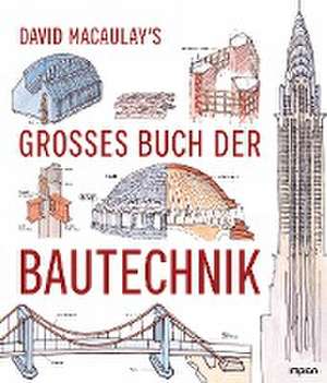 David Macaulay's großes Buch der Bautechnik de David Macaulay