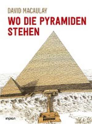 Wo die Pyramiden stehen de David Macaulay