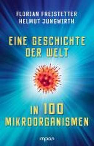 Eine Geschichte der Welt in 100 Mikroorganismen de Florian Freistetter