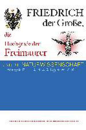 Friedrich der Große, die Hochgrade der Freimaurer und die Naturwissenschaft de Lucien Y. Gerbeau