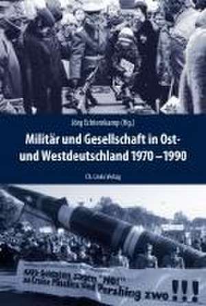 Militär und Gesellschaft in Ost- und Westdeutschland 1970-1990 de Jörg Echternkamp