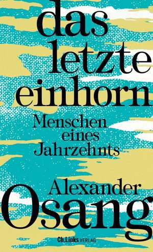Das letzte Einhorn de Alexander Osang