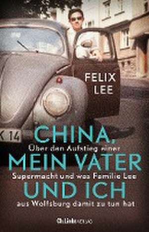 China, mein Vater und ich de Felix Lee